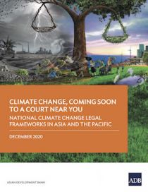 Climate Change, Coming Soon to a Court Near You: National Climate Change Legal Frameworks in Asia and the Pacific