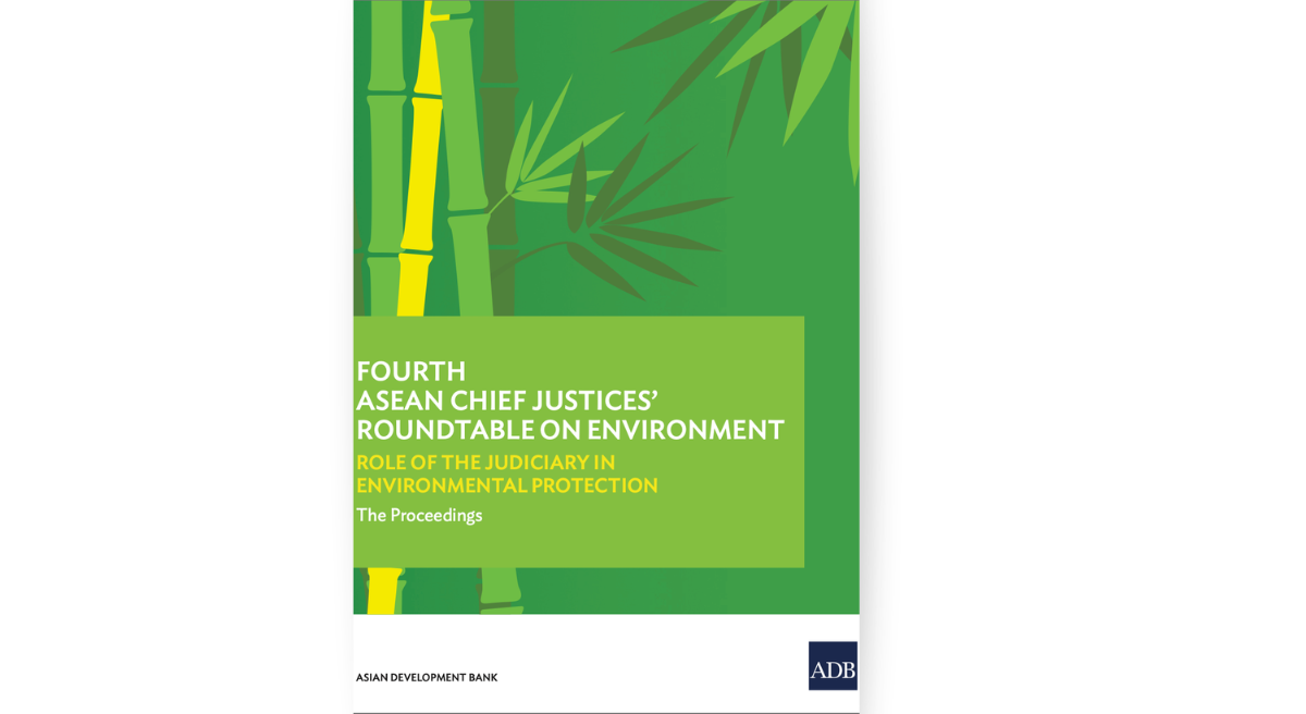 Fourth ASEAN Chief Justices' Roundtable on Environment: Role of the Judiciary in Environmental Protection. The Proceedings