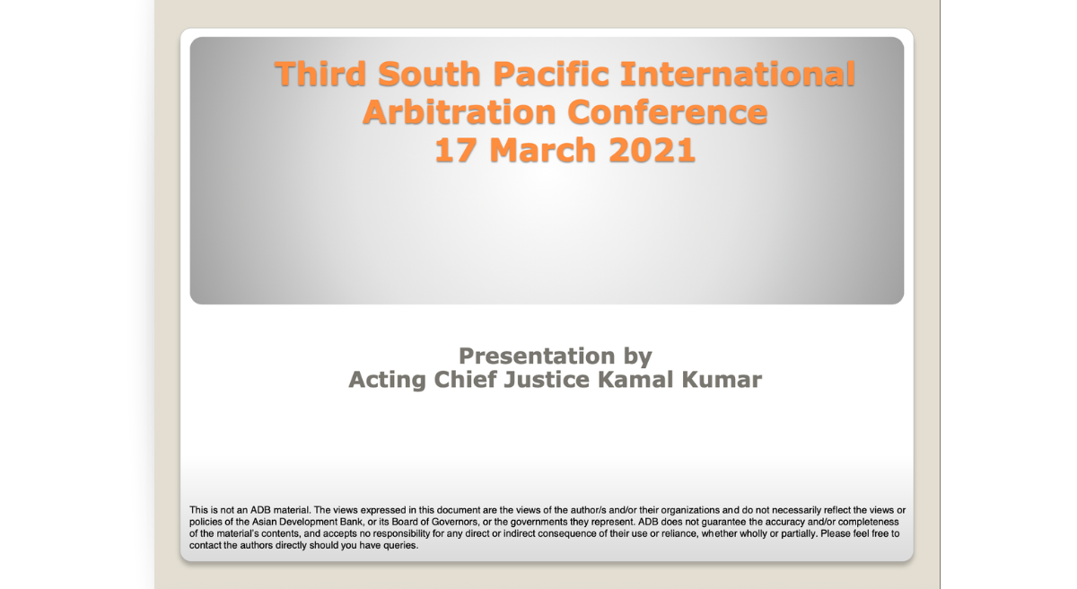 Third South Pacific International Arbitration Conference - Presentation by Acting Chief Justice Kamal Kumar