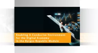 Enabling A Conducive Environment for the Digital Economy in the Kyrgyz Republic Module